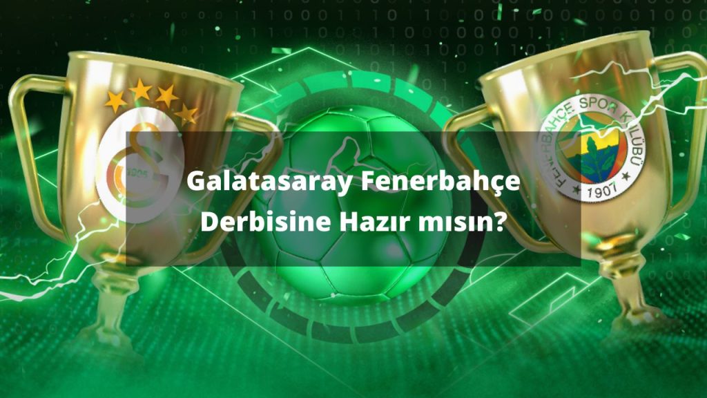 Galatasaray Fenerbahçe Derbisine Hazır mısın